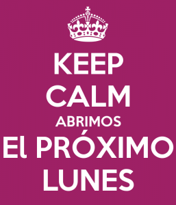 Keep Calm Abrimos El Proximo Lunes