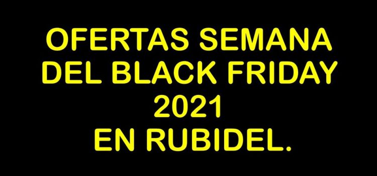 Semana de ofertas Black Friday 2021 en Rubidel